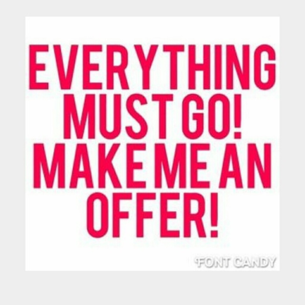 EVERYTHING MUST GO!!!!